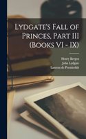 Lydgate's Fall of Princes, Part III (Books VI - IX)