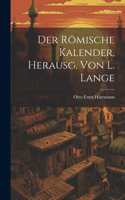 Der Römische Kalender, Herausg. von L. Lange