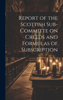 Report of the Scottish Sub-Committe on Creeds and Formulas of Subscription