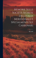 Memorie Sulle Società Segrete Dell'italia Meridionale E Specialmente Sui Carbonari