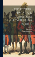 Rato Istorija. Pagal A. B. Schnitzer'i Sutaise ernas [pseud.]...