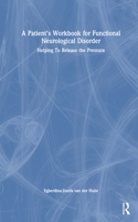 A Patient’s Workbook for Functional Neurological Disorder: Helping To Release the Pressure