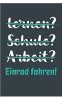 lernen? Schule? Arbeit? Einrad fahren!