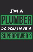 Plumber Notebook - I'm A Plumber Do You Have A Superpower? - Funny Gift for Plumber - Plumber Journal: Medium College-Ruled Journey Diary, 110 page, Lined, 6x9 (15.2 x 22.9 cm)