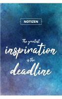 The greatest inspiration is the deadline