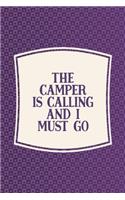 The Camper Is Calling And I Must Go: Funny Sayings on the cover Journal 104 Lined Pages for Writing and Drawing, Everyday Humorous, 365 days to more Humor & Happiness Year Long Journal 