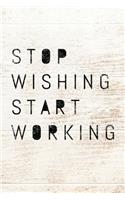 Stop Wishing Start Working