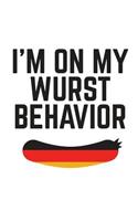 I'm On My Wurst Behavior: I'm In My Wurst Behavior Notebook - Funny Oktoberfest Doodle Diary Book Design Graphic Quote Saying With Sausage As Gift Idea To Celebrate German Be