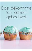 Das bekomme ich schon gebacken