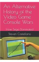 An Alternative History of the Video Game Console Wars