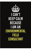 I Can&#65533;t Keep Calm Because I Am An Environmental Field Consultant