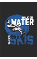 I Walk On Water Only With Skis
