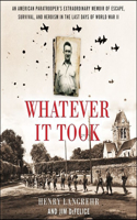 Whatever It Took Lib/E: An American Paratrooper's Extraordinary Memoir of Escape, Survival, and Heroism in the Last Days of World War II
