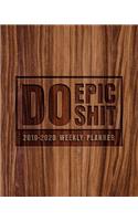 Do Epic Shit: 2019-2020 Weekly Planner: July 1, 2019 to June 30, 2020: Weekly & Monthly View Planner, Organizer & Diary: Rustic Woodgrain Effect 7828