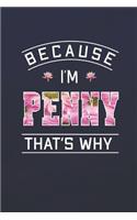 Because I'm Penny That's Why: First Name Funny Sayings Personalized Customized Names Women Girl Mother's day Gift Notebook Journal