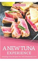 A New Tuna Experience: Amazing Tuna Recipes You Will Absolutely Love