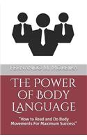 The Power of Body Language: How to Read and Do Body Movements For Maximum Success