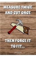Measure Twice and Cut Once
