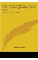 An Exposition Of The Morning And Evening Services In The Liturgy Of The Church Of England: In Thirteen Lectures (1828)(English)