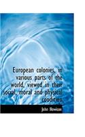 European Colonies, in Various Parts of the World, Viewed in Their Social, Moral and Physical Conditi