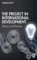 The Project in International Development: Theory and Practice(Rethinking Development)