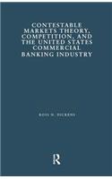 Contestable Markets Theory, Competition, and the United States Commercial Banking Industry
