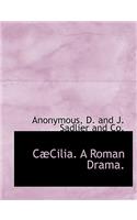 C Cilia. a Roman Drama.