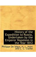 History of the Expedition to Russia, Undertaken by the Emperor Napoleon in the Year 1812