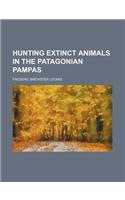 Hunting Extinct Animals in the Patagonian Pampas