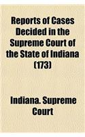 Reports of Cases Decided in the Supreme Court of the State of Indiana (Volume 173)