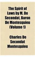The Spirit of Laws by M. de Secondat, Baron de Montesquieu (Volume 1)