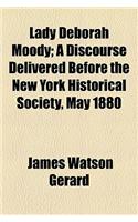 Lady Deborah Moody; A Discourse Delivered Before the New York Historical Society, May 1880