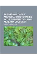 Reports of Cases Argued and Determined in the Supreme Courtof Alabama Volume 38