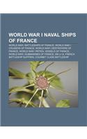 World War I Naval Ships of France: World War I Battleships of France, World War I Cruisers of France, World War I Destroyers of France(English)