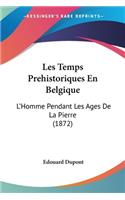 Les Temps Prehistoriques En Belgique
