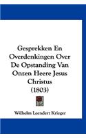 Gesprekken En Overdenkingen Over de Opstanding Van Onzen Heere Jesus Christus (1803)