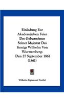 Einladung Zur Akademischen Feier Des Geburtsfestes Seiner Majestat Des Konigs Wilhelm Von Wurttemberg