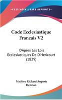 Code Ecclesiastique Francais V2: D'Apres Les Lois Ecclesiastiques de D'Hericourt (1829)