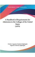 A Handbook of Requirements for Admission to the Colleges of the United States (1879)