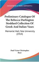 Preliminary Catalogue of the Rebecca Darlington Stoddard Collection of Greek and Italian Vases