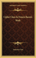 Cipher Clues in Francis Bacon's Work