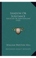 Shadow Or Substance