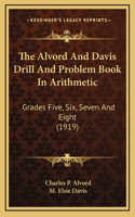 The Alvord and Davis Drill and Problem Book in Arithmetic