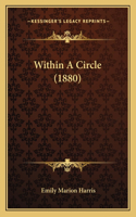 Within A Circle (1880): (English)