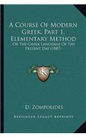 A Course Of Modern Greek, Part 1, Elementary Method: Or The Greek Language Of The Present Day (1887)(English)
