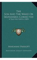 The Son And The Ward Or Selfishness Corrected