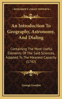 An Introduction To Geography, Astronomy, And Dialing