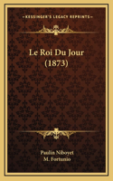 Le Roi Du Jour (1873)
