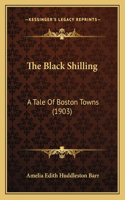 The Black Shilling: A Tale Of Boston Towns (1903)