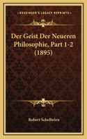 Der Geist Der Neueren Philosophie, Part 1-2 (1895)